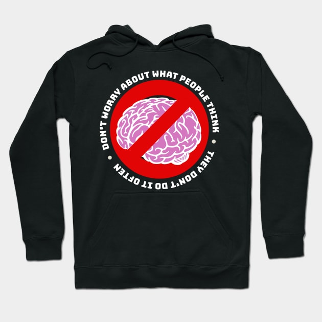 Don't Worry About What People Think, they Don't Do it Often Hoodie by Shopject